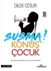 Susma! Konuş Çocuk