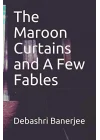 The Maroon Curtains and A Few Fables