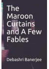 The Maroon Curtains and A Few Fables