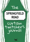 The Springfield Road Curtain Twitchers Journal