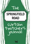 The Springfield Road Curtain Twitchers Journal