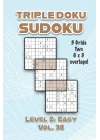 Triple Doku Sudoku 3 Grids Two 6 x 3 Overlaps Level 2: Easy Vol. 38: Play Triple Sudoku With Solutions 9 x 9 Nine Numbers Grid Easy Level Volumes 1-40 ... Puzzles Challenge For All Ages Kids to Adults