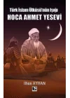 Türk İslam Ülküsünün Işığı Hoca Ahmet Yesevi