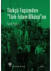 Türkçü Faşizmden Türk-İslam Ülküsüne