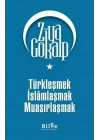 Türkleşmek İslamlaşmak Muasırlaşmak