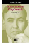 Vaktin Zulmüne Karşı Yazmak - Düzyazılar III