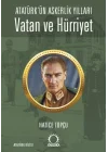 Vatan ve Hürriyet – Atatürk’ün Askerlik Yılları