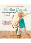 Waldorf Yöntemiyle Harika Çocuk Nasıl Yetiştirilir? (2-4 Yaş)