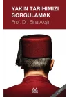 Yakın Tarihimizi Sorgulamak