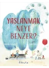 Yaşlanmak Neye Benzer?