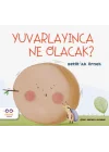 Yuvarlayınca Ne Olacak?