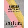 Chess Notation Book: Chess Annotation Log Notebook And Moves Tracking Journal Containing 100 Game Sheets With Diagram And 65 Moves Per Player