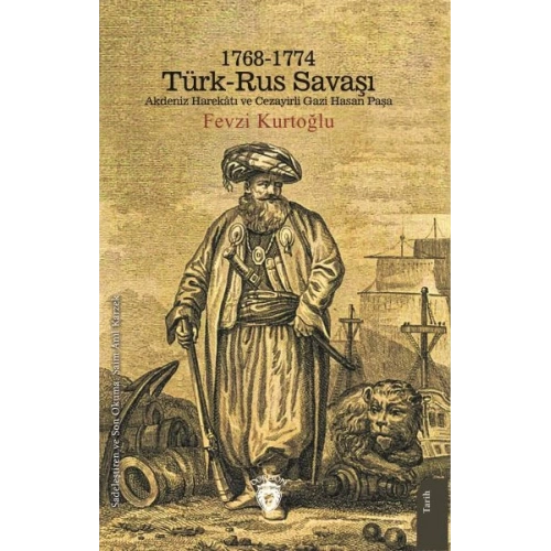 1768-1774 Türk – Rus Savaşı Akdeniz Harekatı ve Cezayirli Gazi Hasan Paşa
