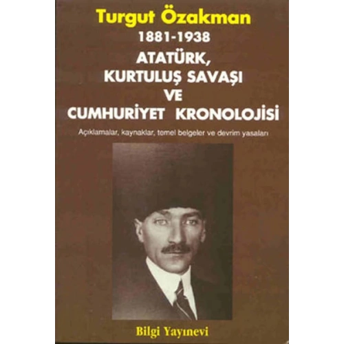 1881-1938 Atatürk, Kurtuluş Savaşı ve Cumhuriyet Kronolojisi Açıklamalar, Kaynaklar, Temel Belgeler
