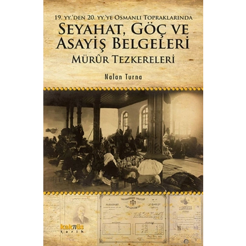 19. YY. den 20. YY.ye Osmanlı Topraklarında Seyahat, Göç ve Asayiş Belgeleri Mürur Tezkereleri