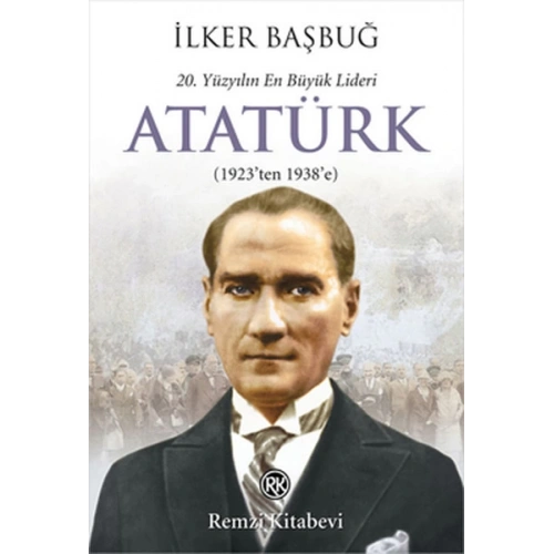 20. Yüzyılın En Büyük Lideri Atatürk (1923ten 1938e)