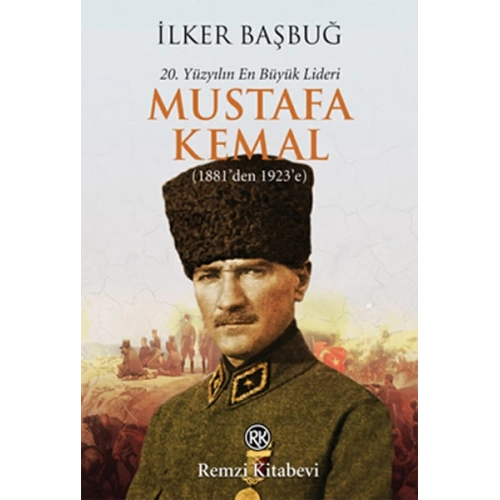 20. Yüzyılın En Büyük Lideri Mustafa Kemal (1881den 1923e)