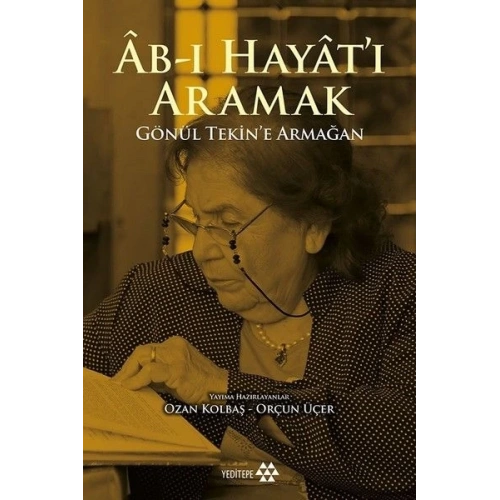 Ab-ı Hayatı Aramak - Gönül Tekin’e Armağan