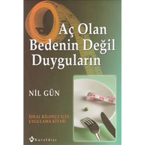 Aç Olan Bedenin Değil Duyguların  İdeal Kilonuz İçin Uygulama Kitabı