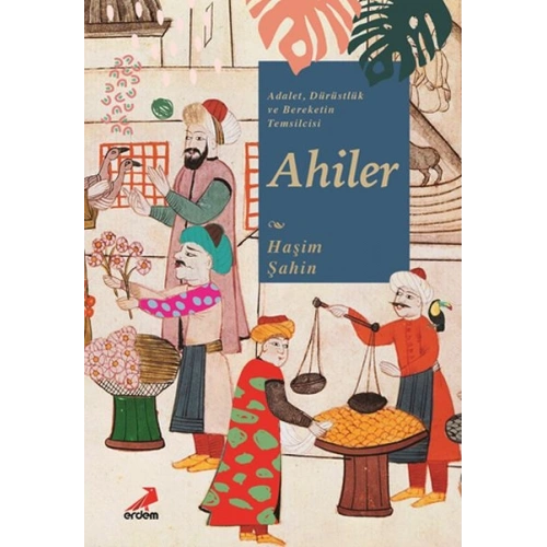 Adalet, Dürüstlük ve Bereketin Temsilcisi Ahiler