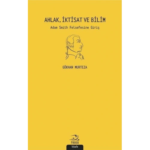 Ahlak İktisat ve Bilim: Adam Smith Felsefesine Giriş