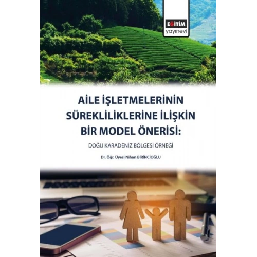 Aile İşletmelerinin Sürekliliklerine Yönelik Bir Model Önerisi - Doğu Karadeniz Bölgesi
