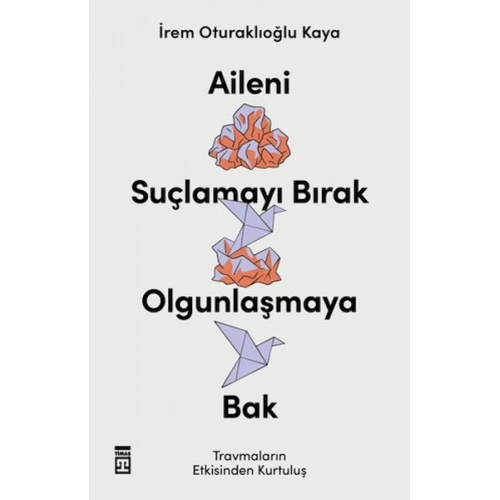 Aileni Suçlamayı Bırak Olgunlaşmaya Bak