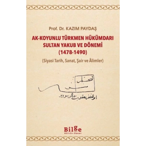 Ak-Koyunlu Türkmen Hükümdarı Sultan Yakub ve Dönemi