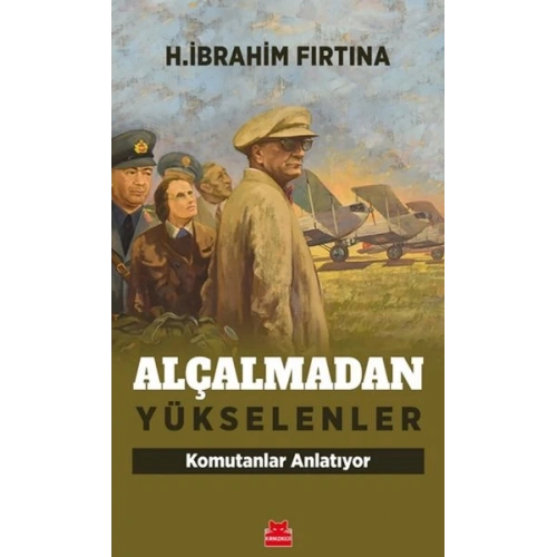 Alçalmadan Yükselenler - Komutanlar Anlatıyor