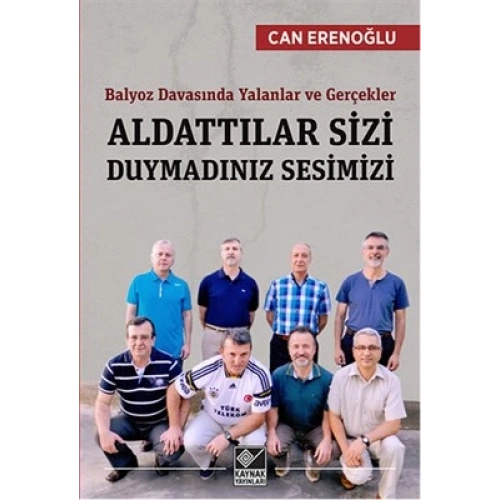Aldattılar Sizi Duymadınız Sesimizi  Balyoz Davasında Yalanlar ve Gerçekler