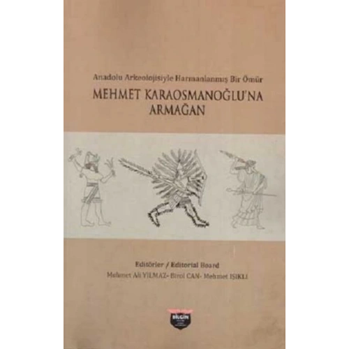 Anadolu Arkeolojisiyle Harmanlanmış Bir Ömür - Mehmet Karaosmanoğluna Armağan