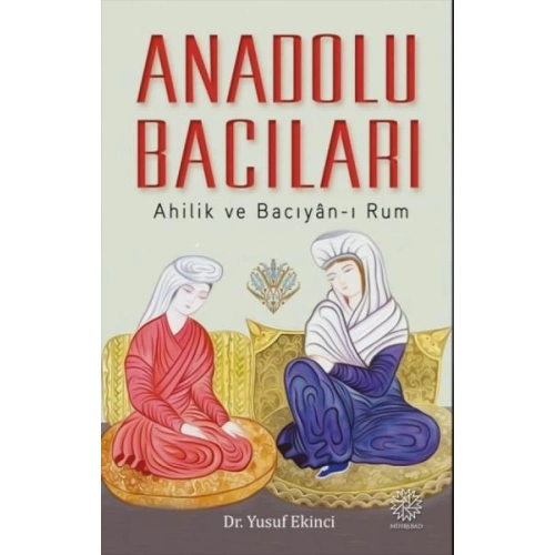Anadolu Bacıları: Ahilik ve Bacıyan-ı Rum