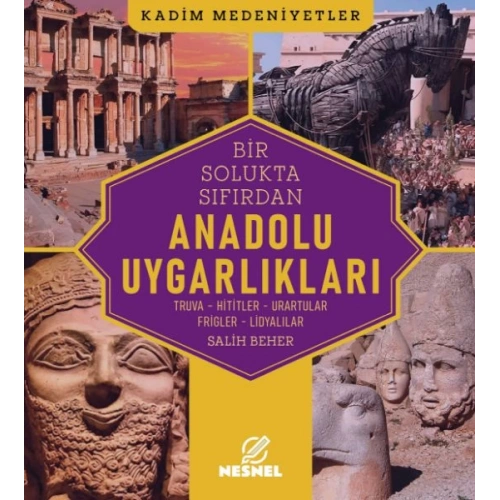 Anadolu Uygarlıkları Truva - Hititler - Urartular - Frigler - Lidyalılar