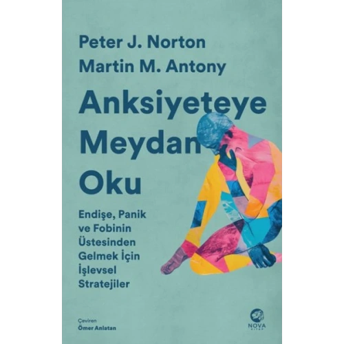 Anksiyeteye Meydan Oku: Endişe, Panik ve Fobinin Üstesinden Gelmek İçin İşlevsel Stratejiler