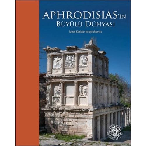 Aphrodisias’ın Büyülü Dünyası – İzzet Keribar Fotoğraflarıyla (Türkçe-İngilizce)