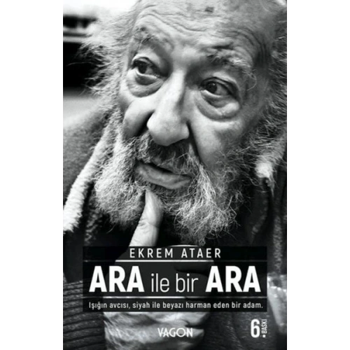 Ara İle Bir Ara - Işığın Avcısı Siyah İle Beyazı Harman Eden Bir Adam
