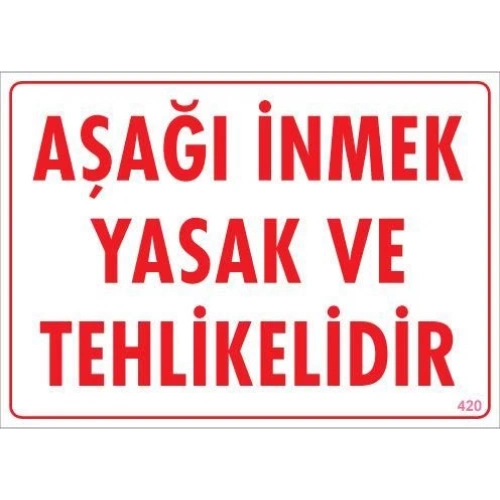 Aşağı İnmek Yaşaktır Uyarı Levhası 25x35 KOD:420