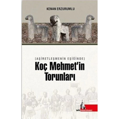 Aşiretleşmenin Eşiğinde Koç Mehmet’in Torunları