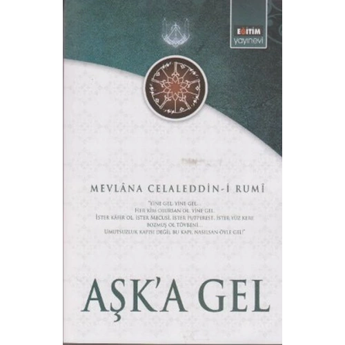 Aşka Gel  Mevlananın Tüm Eserlerinden Seçmeler