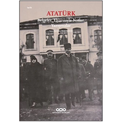 Atatürk: Belgeler, Elyazısıyla Notlar, Yazışmalar