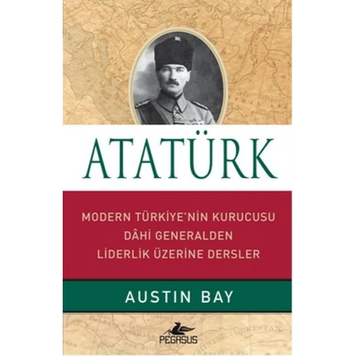 Atatürk (Ciltli)  Modern Türkiyenin Kurucusu Dahi Generalden Liderlik Üzerine Dersler