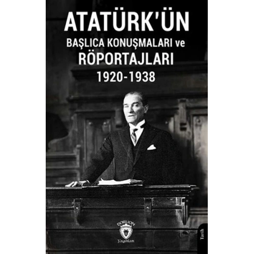 Atatürkün Başlıca Konuşmaları ve Röportajları 1920-1938