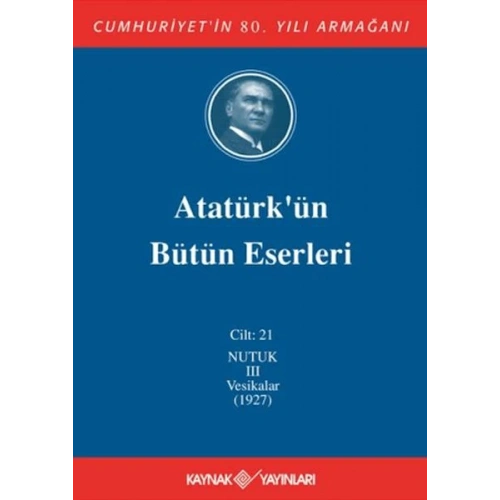 Atatürkün Bütün Eserleri Cilt: 21 (Nutuk 3 - Vesikalar 1927)