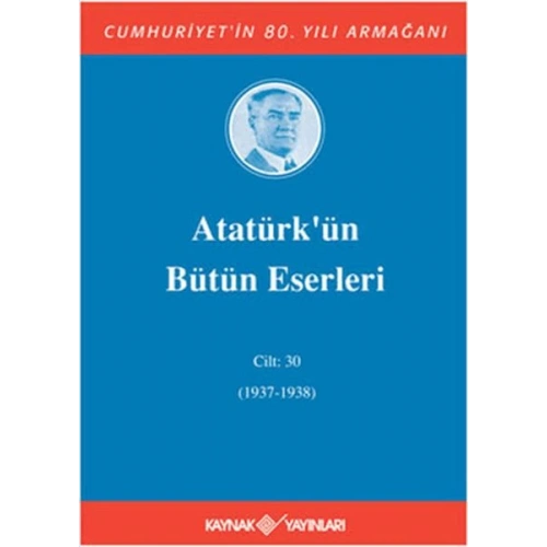 Atatürk’ün Bütün Eserleri Cilt: 30 (1937 - 1938)