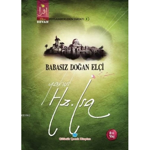 Babasız Doğan Elçi Yahut Hz. İsa