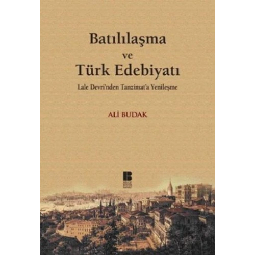 Batılılaşma ve Türk Edebiyatı-Lale Devrinden Tanzimata Yenileşme