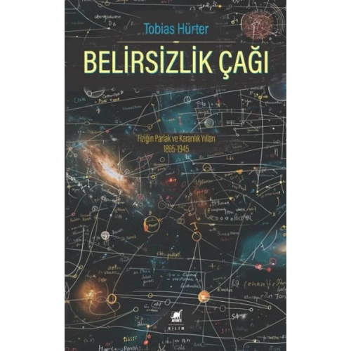 Belirsizlik Çağı: Fiziğin Parlak ve Karanlık Yılları 1895-1945