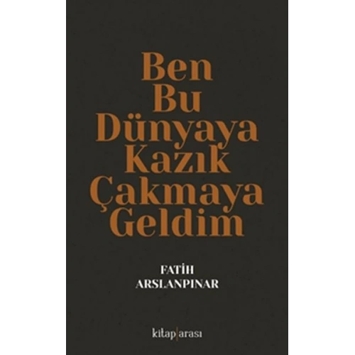 Ben Bu Dünyaya Kazık Çakmaya Geldim