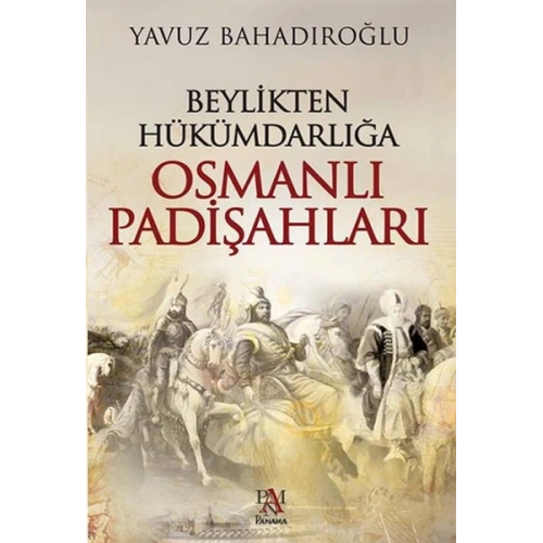 Beylikten Hükümdarlığa Osmanlı Padişahları