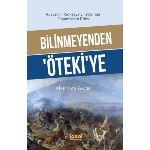 Bilinmeyenden ‘Öteki’Ye - Rusya’Nın Kafkasya’Yı İşgalinde Oryantalizm Etkisi